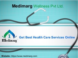 Get Best Health Care Services Online
Website: https://www.medimarg.com
Medimarg Wellness Pvt Ltd.
 