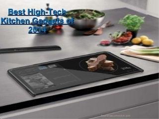 Best High-Tech
Kitchen Gadgets of
2014

Applianceconnection.com

 
