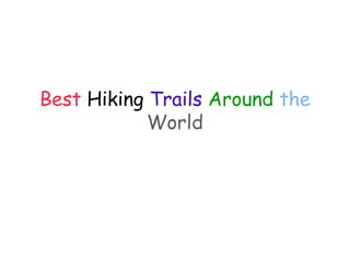 Best Hiking Trails Around the
World
 