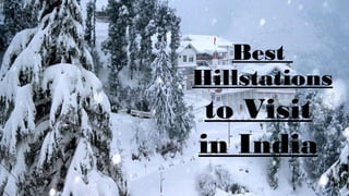 to Visit
in India
Best
Hillstations
 