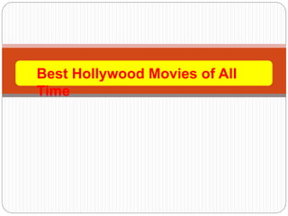 Best Hollywood Movies of All
Time
 