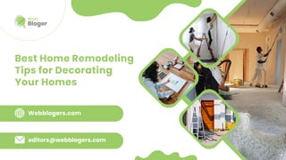 Best Home Remodeling
Tips for Decorating
Your Homes
Webblogers.com
editors@webblogers.com
 