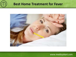 www.medisyskart.com
Best Home Treatment for Fever
 