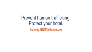 Prevent human trafficking.
Protect your hotel.
training.BESTalliance.org
 