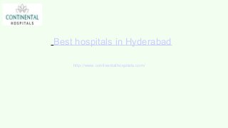 Best hospitals in Hyderabad
http://www.continentalhospitals.com/
 