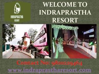 WELCOME TO
INDRAPRASTHA
RESORT
 