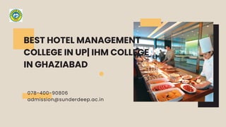 BEST HOTEL MANAGEMENT
COLLEGE IN UP| IHM COLLEGE
IN GHAZIABAD
078-400-90806
admission@sunderdeep.ac.in
 