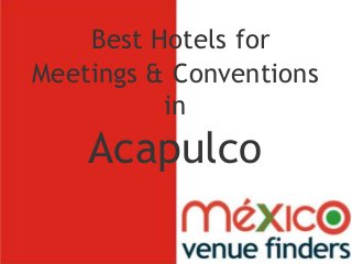 Best Hotels for
Meetings & Conventions
in
Acapulco
 