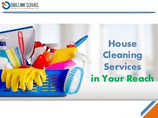 House
Cleaning
Services
in Your Reach
 