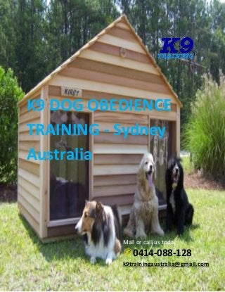 K9 DOG OBEDIENCE TRAINING - Sydney Australia 
Mail or call us today 
✆0414-088-128 
k9trainingaustralia@gmail.com  
