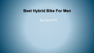 Best Hybrid Bike For Men
Big Deal HQ
 