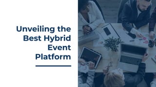 Unveiling the
Best Hybrid
Event
Platform
 