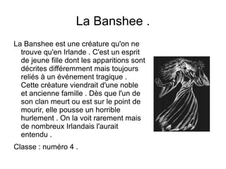 Ex : Nessie (monstre du Loch Ness ) . 