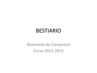 BESTIARIO

Alumnado de Camprovín
   Curso 2012-2013
 