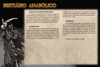 LIMITAÇÃO DE RESPONSABILIDADE
Em nenhuma circunstância, o Autor do artigo será
responsável por quaisquer danos, incluindo, entre ou-
tros, danos diretos ou indiretos, especiais, incidentais
ou imprevistos, perdas ou despesas, em decorrência
do uso ou do desempenho dos produtos indicados no
artigo, por perda ou uso inadequado de informações.
DIVISIBILIDADE
Se qualquer parte deste contrato for considerada
inválida ou inexeqüível de acordo com a legislação apli-
cável, então (i) primeiro, a cláusula inválida ou inexe-
qüível será substituída por uma cláusula válida e exe-
qüível que seja mais próxima da intenção da cláusula
original e o restante do contrato continuará em vigor;
ou (ii) segundo, as cláusulas determinadas como in-
válidas, nulas ou inexeqüíveis por qualquer tribunal de
jurisdição competente serão separadas e as cláusulas
remanescentes continuarão exeqüíveis dentro dos limi-
tes permitidos por lei.
JURISDIÇÃO
Este contrato será regido e interpretado de acor-
do com as leis da República Federativa do Brasil, sem
referência à doutrina que possibilita a escolha de foro.
Neste ato, as partes elegem como foro competente
para dirimir quaisquer duvidas proveniente do presen-
te contrato a Comarca de Londrina, Estado do Paraná,
renunciando a qualquer outra, ainda que seja mais van-
tajosa.
Londrina, 17 de agosto de 2004.
 