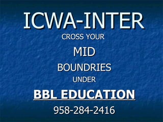 ICWA-INTER CROSS YOUR  MID BOUNDRIES UNDER BBL EDUCATION 958-284-2416 