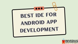 Best IDE for
Android App
Development
 