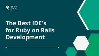 The Best IDE's
for Ruby on Rails
Development
 