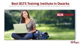 Best IELTS Training Institute in Dwarka
 