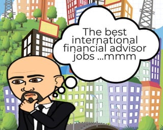 The best
international
financial advisor
jobs ...mmm
 