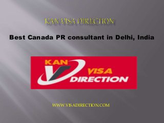 Best Canada PR consultant in Delhi, India
WWW.VISADIRECTION.COM
 