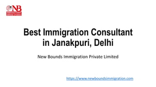 Best Immigration Consultant
in Janakpuri, Delhi
New Bounds Immigration Private Limited
https://www.newboundsimmigration.com
 