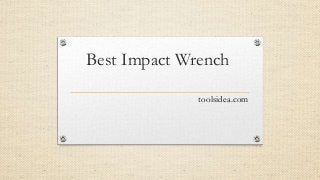 Best Impact Wrench
toolsidea.com
 