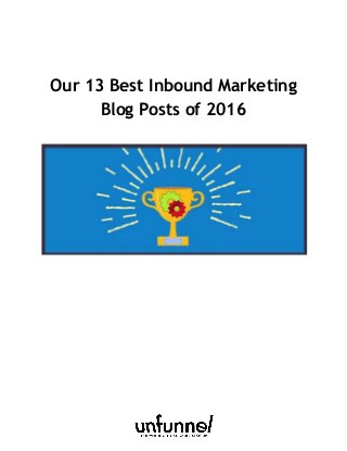  
Our 13 Best Inbound Marketing
Blog Posts of 2016
 
 
 