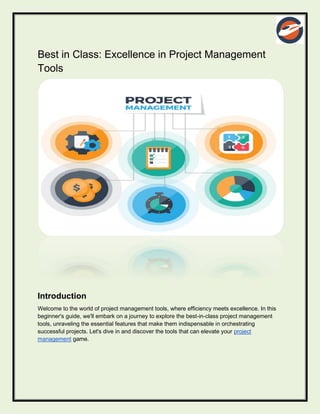 Best in Class: Excellence in Project Management
Tools
Introduction
Welcome to the world of project management tools, where efficiency meets excellence. In this
beginner's guide, we'll embark on a journey to explore the best-in-class project management
tools, unraveling the essential features that make them indispensable in orchestrating
successful projects. Let's dive in and discover the tools that can elevate your project
management game.
 