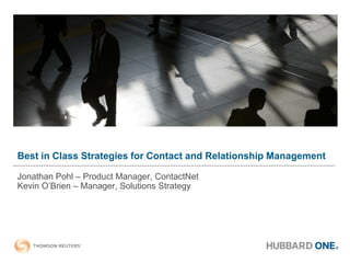 Best in Class Strategies for Contact and Relationship Management

Jonathan Pohl – Product Manager, ContactNet
Kevin O’Brien – Manager, Solutions Strategy
 
