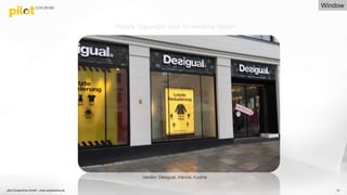 12
Vendor: Desigual, Vienna, Austria
Picture Copyright: pilot Screentime GmbH
Window
pilot Screentime GmbH - www.screentime.de
 
