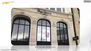 pilot Screentime GmbH - www.screentime.de 31
Vendor: Pepe Jeans, Hamburg, Germany.
Window
Picture Copyright: pilot Screentime GmbH
 