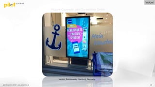 pilot Screentime GmbH - www.screentime.de 38
Vendor: Budnikowsky, Hamburg, Germany.
Picture Copyright: pilot Screentime GmbH
Indoor
 