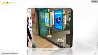 pilot Screentime GmbH - www.screentime.de 41
Vendor: E, Manchester, UK.
Picture Copyright: pilot Screentime GmbH
Indoor
 