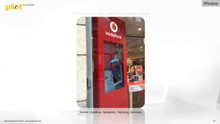 56
Vendor: Vodafone, Spitalerstr., Hamburg, Germany
Picture Copyright: pilot Screentime GmbH
Window
pilot Screentime GmbH - www.screentime.de
 