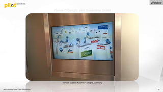 63
Vendor: Galeria Kaufhof, Cologne, Germany
Picture Copyright: pilot Screentime GmbH
Window
pilot Screentime GmbH - www.screentime.de
 