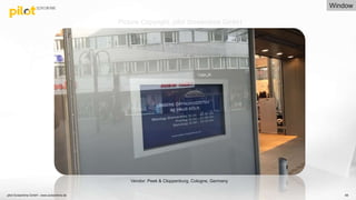 66
Vendor: Peek & Cloppenburg, Cologne, Germany
Picture Copyright: pilot Screentime GmbH
Window
pilot Screentime GmbH - www.screentime.de
 