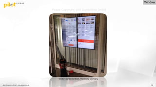pilot Screentime GmbH - www.screentime.de 69
Vendor: Santander Bank, Hamburg, Germany
Window
Picture Copyright: pilot Screentime GmbH
 