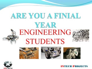 ENGINEERING
STUDENTS
INTECH PROJECTS
 