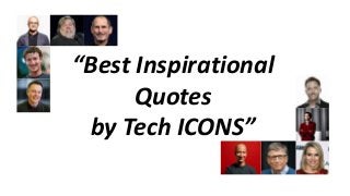 “Best Inspirational
Quotes
by Tech ICONS”
 
