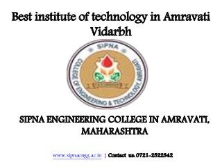 www.sipnaengg.ac.in | Contact us: 0721-2522342
Best institute of technology in Amravati
Vidarbh
SIPNA ENGINEERING COLLEGE IN AMRAVATI,
MAHARASHTRA
 