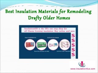 ovember 19, 2009
Best Insulation Materials for Remodeling
Drafty Older Homes
 