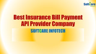 Best Insurance Bill Payment
API Provider Company
SOFTCARE INFOTECH
 
