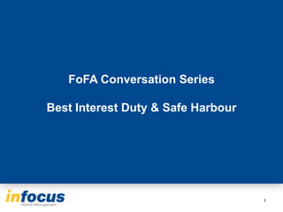 FoFA Conversation Series
Best Interest Duty & Safe Harbour
1
 