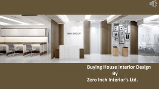 Buying House Interior Design
By
Zero Inch Interior’s Ltd.
 