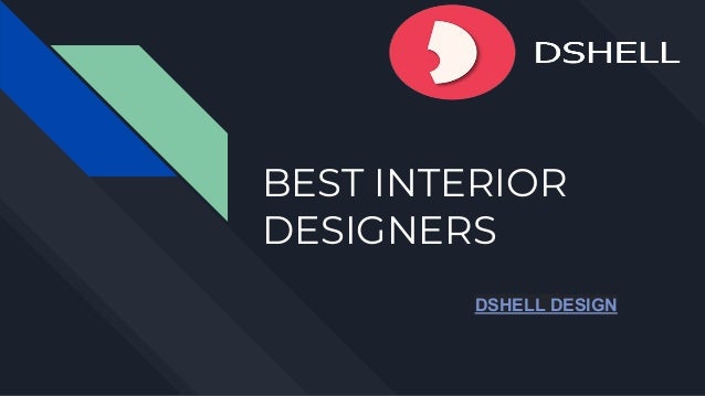 BEST INTERIOR
DESIGNERS
DSHELL DESIGN
 