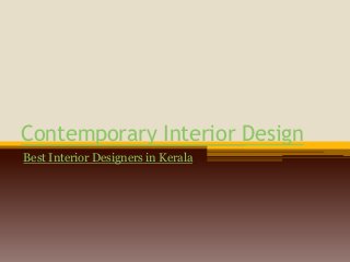Contemporary Interior Design 
Best Interior Designers in Kerala 
 