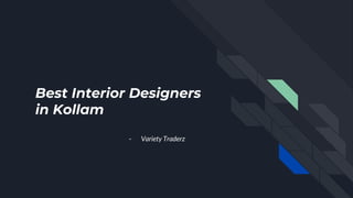 Best Interior Designers
in Kollam
- Variety Traderz
 