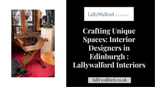 Crafting Unique
Spaces: Interior
Designers in
Edinburgh :
Lallywalford Interiors
Crafting Unique
Spaces: Interior
Designers in
Edinburgh :
Lallywalford Interiors
lallywalford.co.uk
 