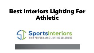 Best Interiors Lighting For
Athletic
 